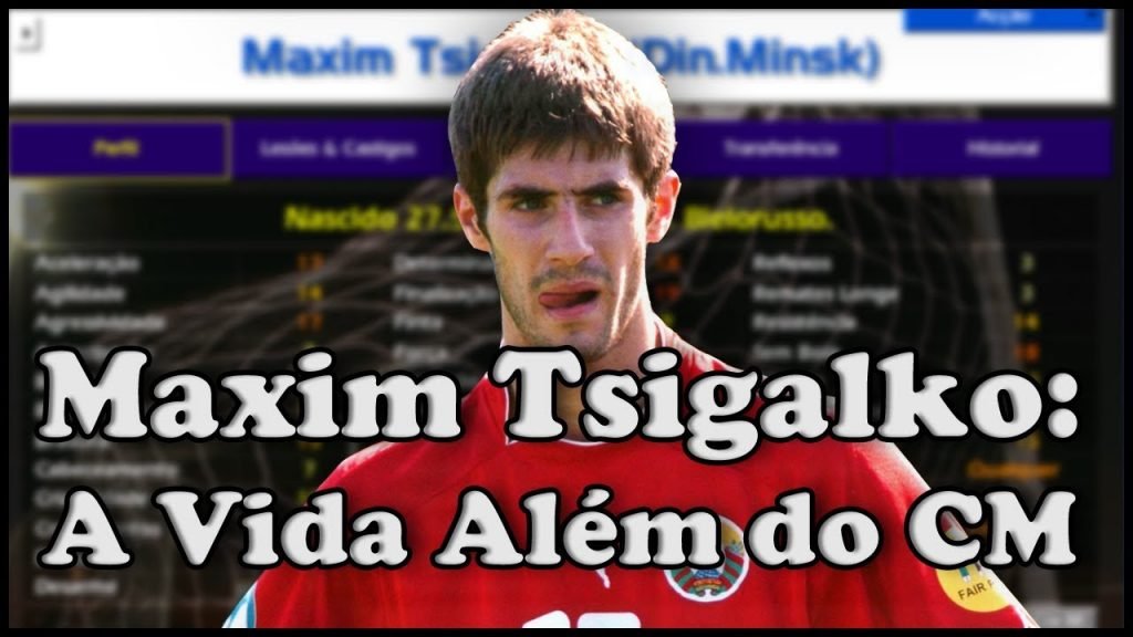 Maksim Tsigalko - Leggenda di Football Manager