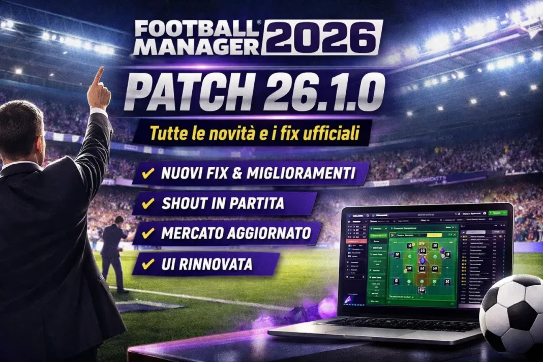 Football Manager 2026 Patch 26.1.0: hotfix ufficiale con centinaia di miglioramenti