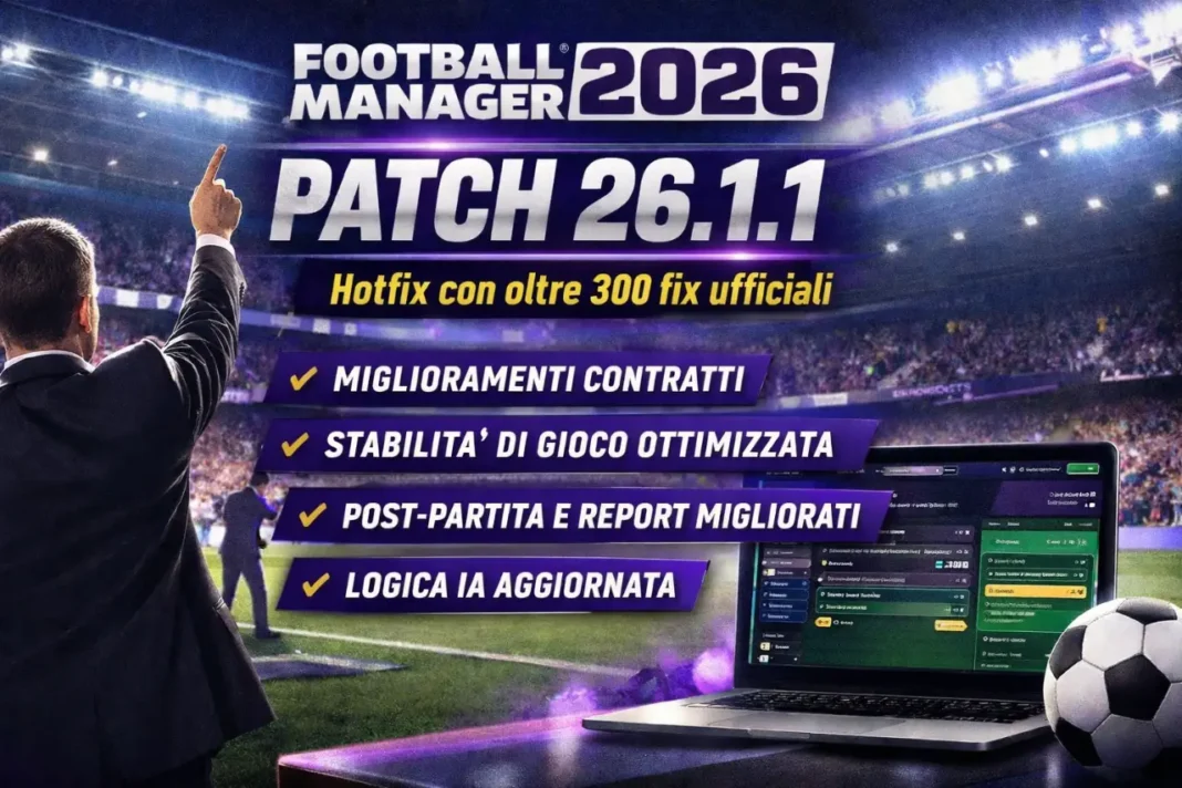 Football Manager 2026 Patch 26.1.1_ hotfix con oltre 300 fix ufficiali Football Manager 2026 Patch 26.1.1: hotfix con oltre 300 fix ufficiali